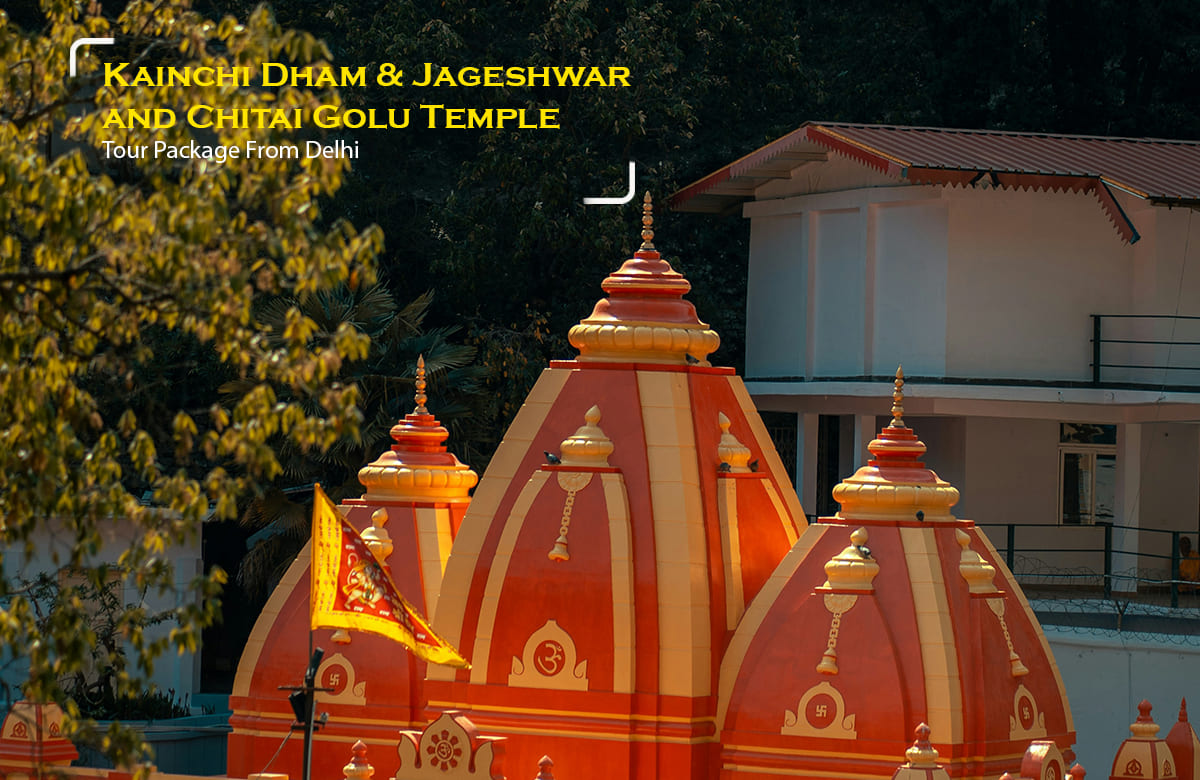 Kainchi Dham with Jageshwar and Chitai Golu Temple Tour Package (Starting from Delhi)