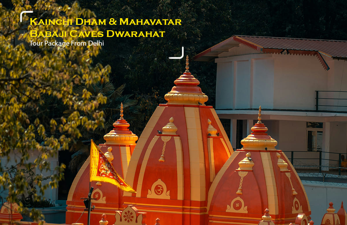 Kainchi Dham with Mahavatar Babaji Caves Dwarahat Tour Package from New Delhi